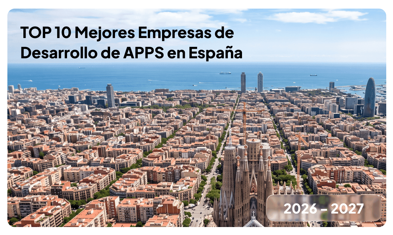 Top 10 mejores empresas de Desarrollo de Apps en España 2026-2027